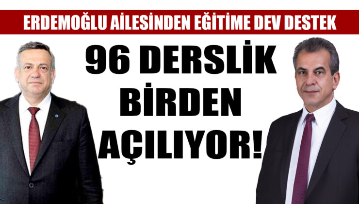 Erdemoğlu Ailesinden Eğitime Dev Destek: 96 Derslik Birden Açılıyor!