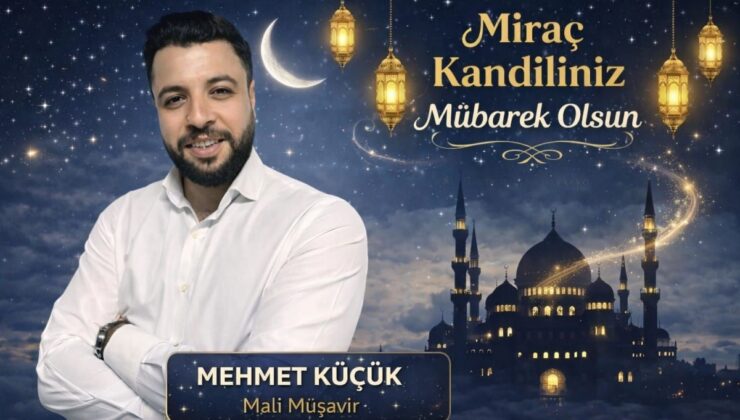 Mali Müşavir Mehmet Küçük Miraç Kandili dolayısıyla mesaj yayınladı