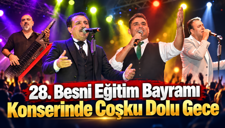 28. Besni Eğitim Bayramı Konserinde Coşku Dolu Gece