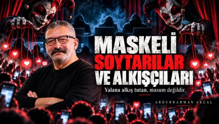Abdurrahman Akçal: ‘Maskeli soytarının bütün saltanatı, sizin verdiğiniz ilgiden ibaret’