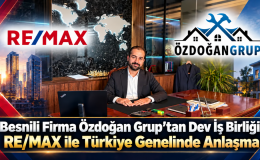 Besnili Firma Özdoğan Grup’tan Dev İş Birliği: RE/MAX ile Türkiye Genelinde Anlaşma